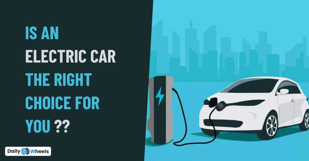 Is an Electric Car the Right Choice for You? Here’s What to Consider